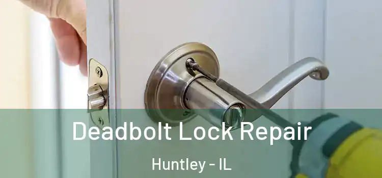  Deadbolt Lock Repair Huntley - IL