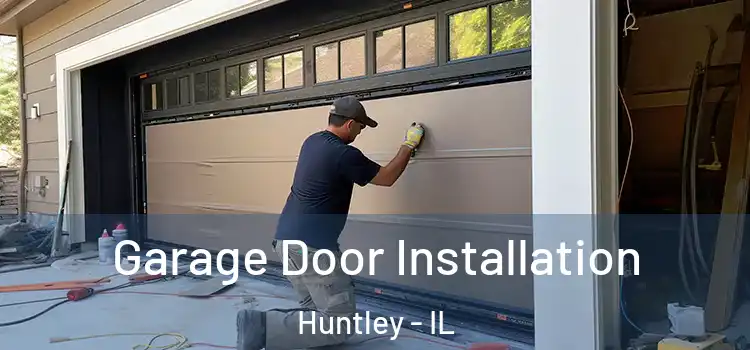  Garage Door Installation Huntley - IL