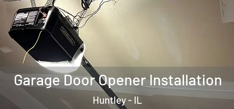  Garage Door Opener Installation Huntley - IL